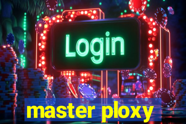 master ploxy