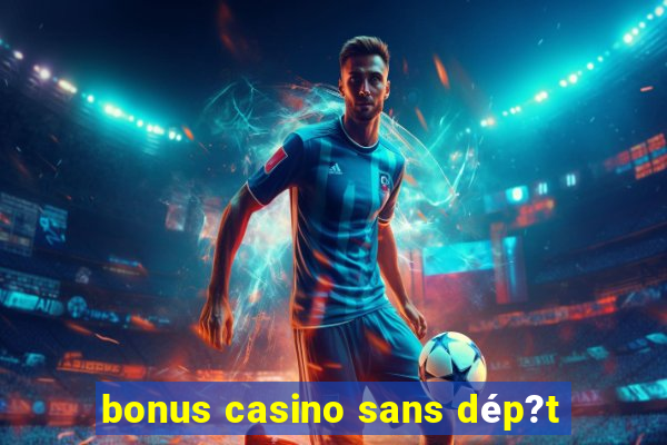 bonus casino sans dép?t