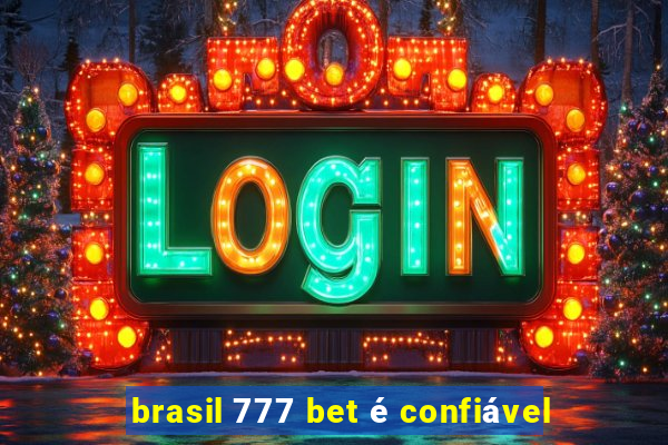 brasil 777 bet é confiável