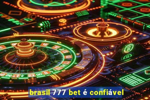 brasil 777 bet é confiável