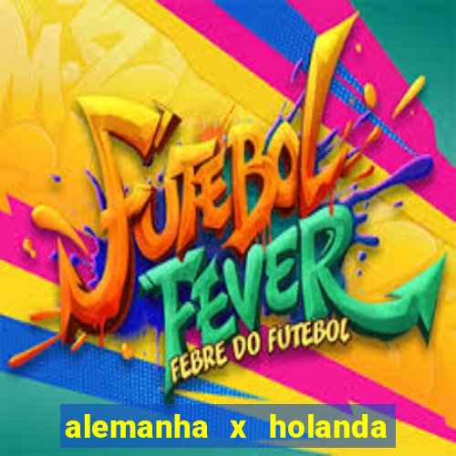 alemanha x holanda onde assistir