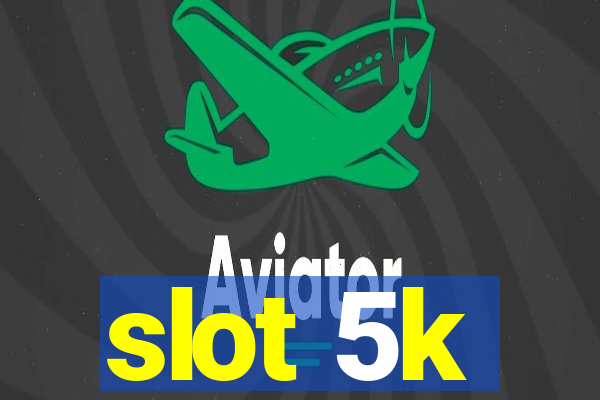 slot 5k