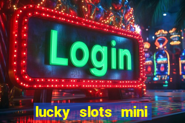 lucky slots mini vip 2022