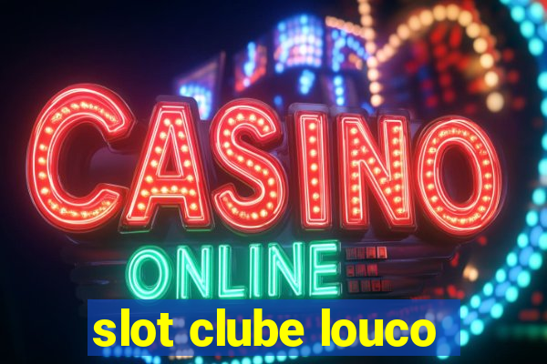 slot clube louco