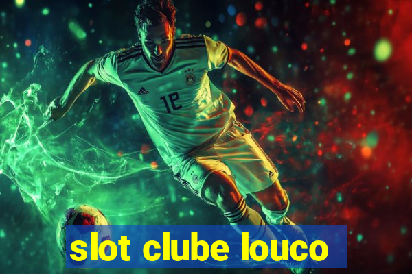 slot clube louco