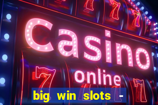 big win slots - slot machines