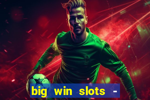 big win slots - slot machines