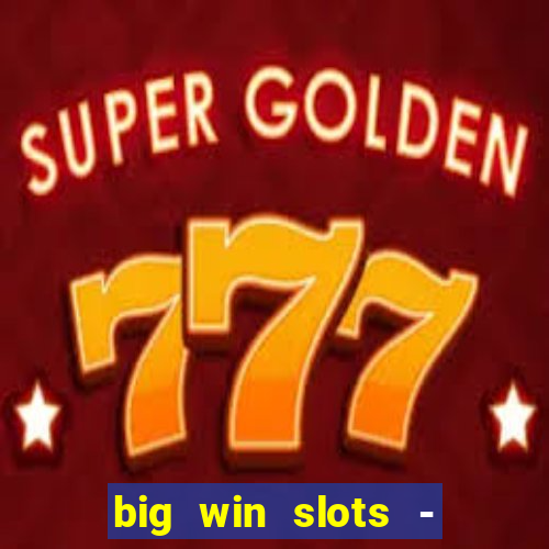 big win slots - slot machines