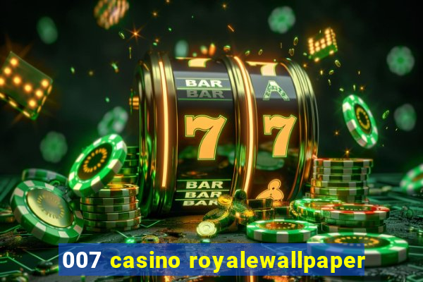 007 casino royalewallpaper