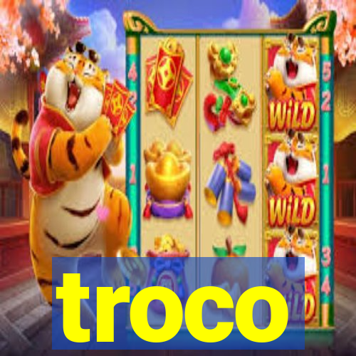 troco