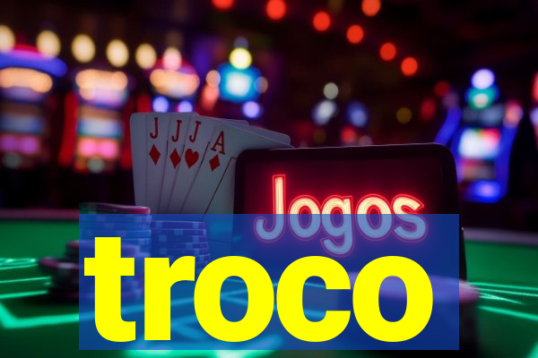 troco