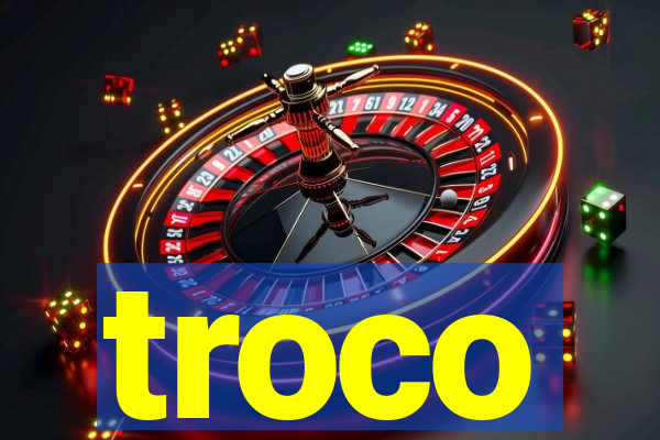 troco