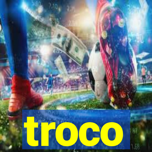 troco