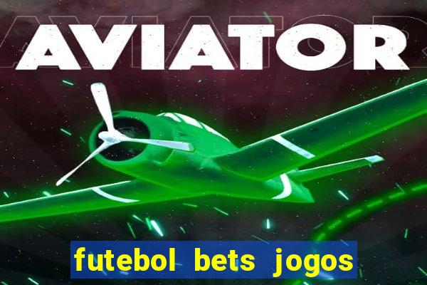 futebol bets jogos de hoje