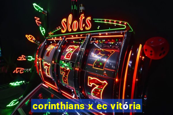 corinthians x ec vitória