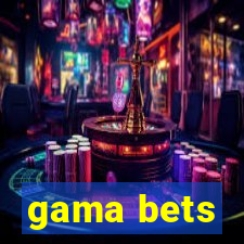 gama bets