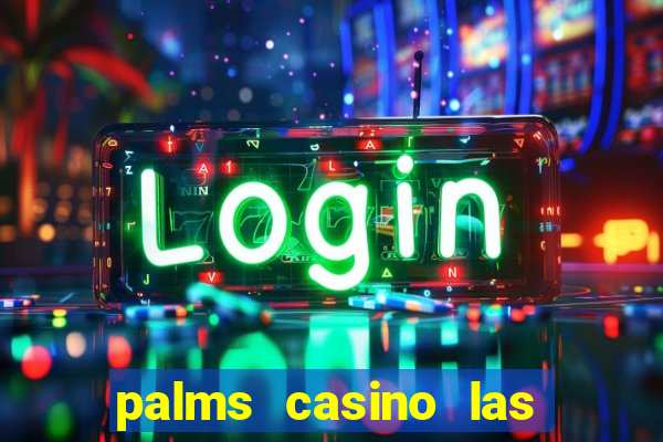 palms casino las vegas nevada