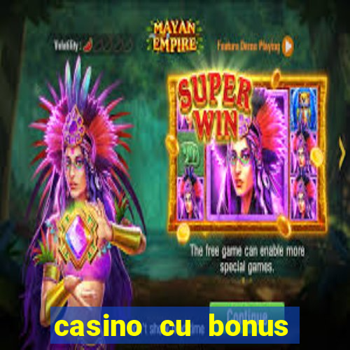 casino cu bonus fara depunere