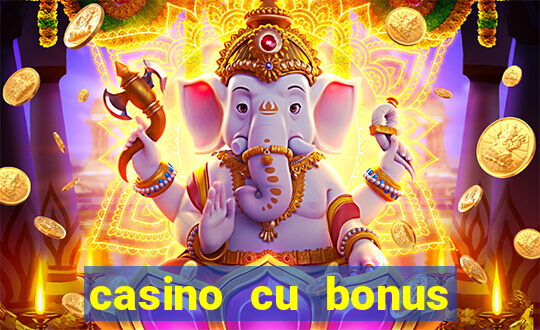 casino cu bonus fara depunere