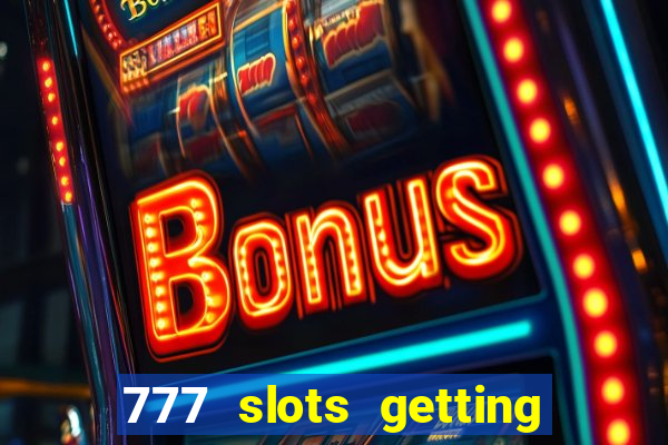 777 slots getting crazy casino