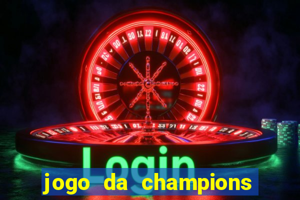 jogo da champions vai passar onde