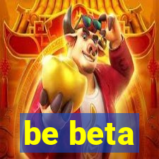 be beta