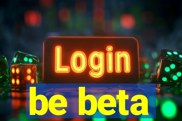 be beta