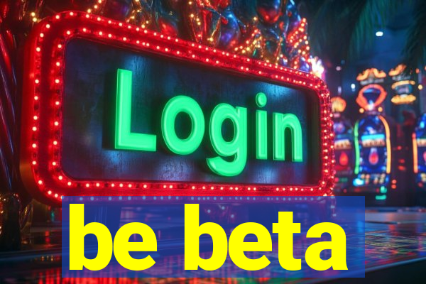 be beta