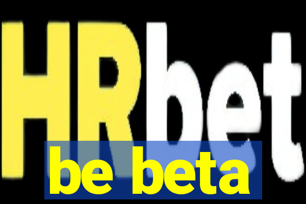 be beta