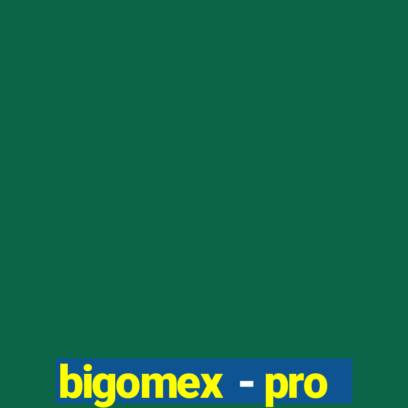 bigomex - pro