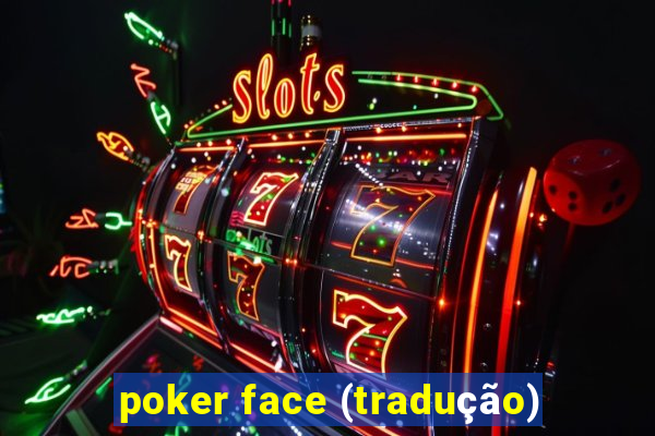 poker face (tradução)