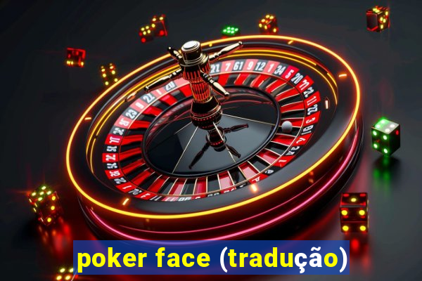 poker face (tradução)