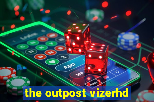 the outpost vizerhd