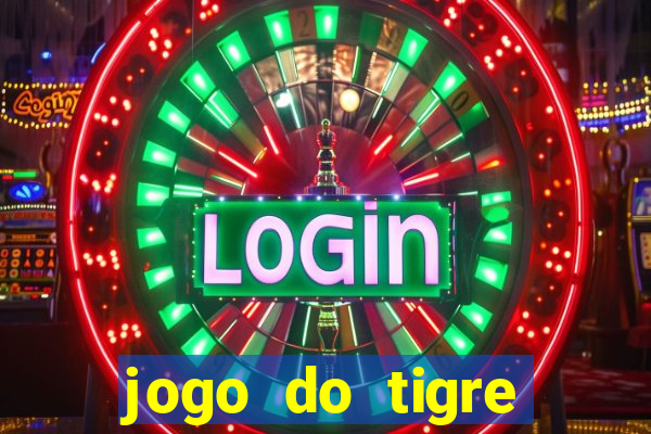 jogo do tigre oficial que ganha dinheiro