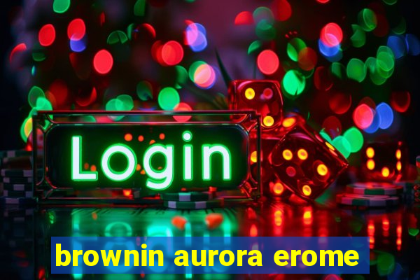 brownin aurora erome