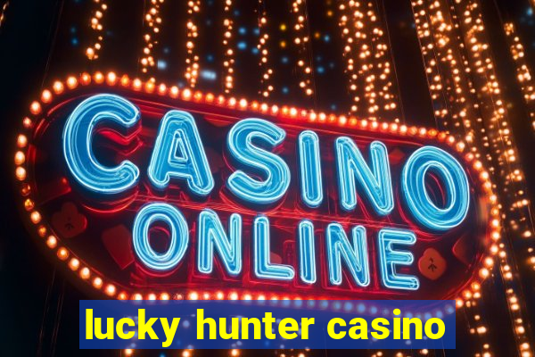 lucky hunter casino