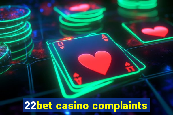 22bet casino complaints