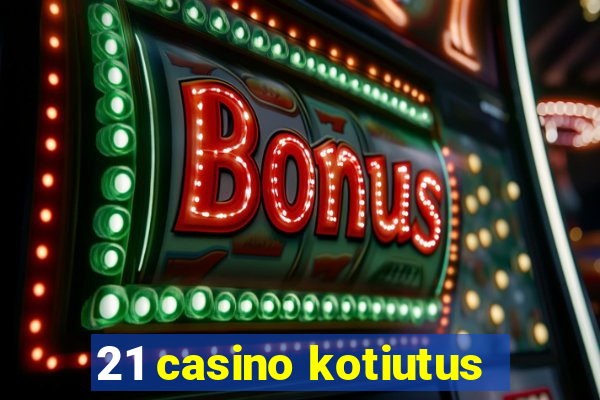 21 casino kotiutus