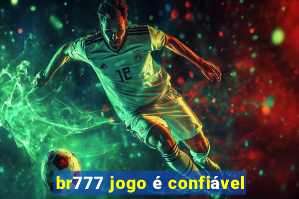 br777 jogo é confiável