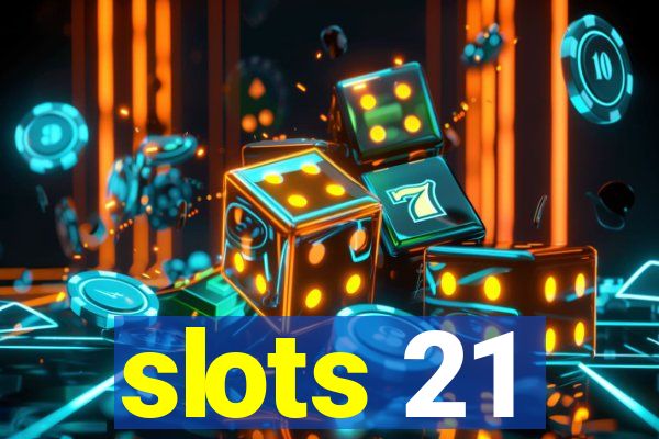 slots 21