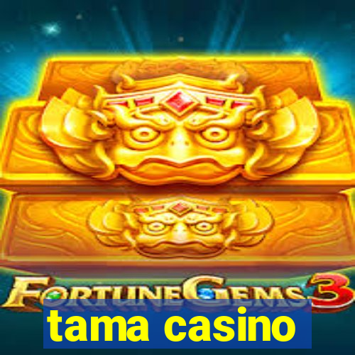 tama casino