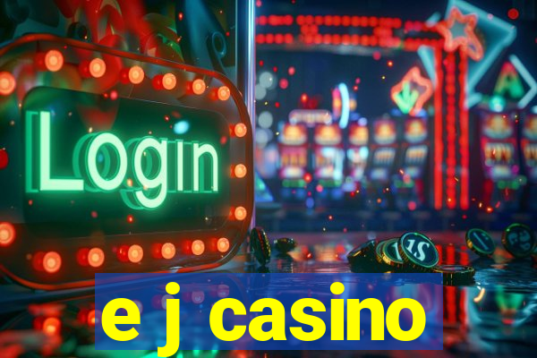 e j casino