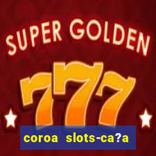 coroa slots-ca?a níqueis 777