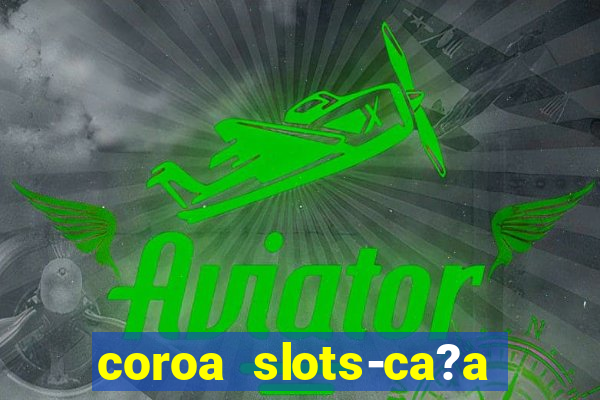 coroa slots-ca?a níqueis 777