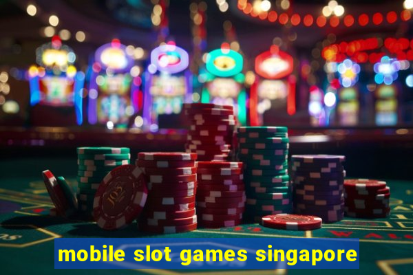 mobile slot games singapore