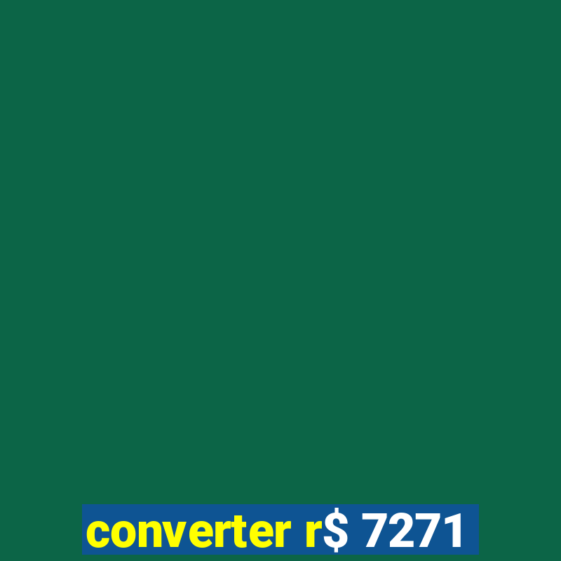 converter r$ 7271