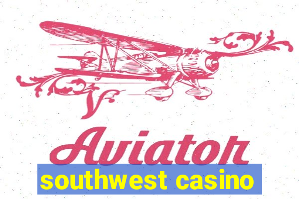 southwest casino