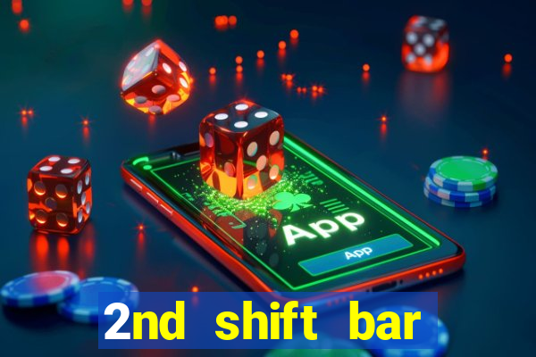 2nd shift bar casino review