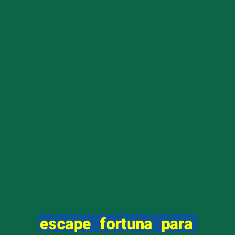 escape fortuna para bros 160