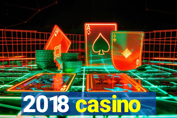 2018 casino